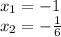 x_{1} = - 1\\ x_{2} = - \frac{1}{6}