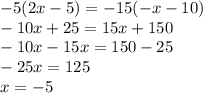 \displaystyle -5(2x-5)=-15(-x-10)\\-10x+25=15x+150\\-10x-15x=150-25\\-25x=125\\x=-5