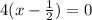 4(x - \frac{1}{2} ) = 0