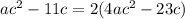 a{c}^{2} - 11c= 2(4a{c}^{2}-23c)