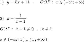 1)\ \ y=5x+11\ \ ,\ \ \ \ OOF:\ x\in (-\infty ;+\infty )\\\\\\2)\ \ y=\dfrac{1}{x-1}\\\\OOF:\ x-1\ne 0\ \ ,\ \ x\ne 1\\\\x\in (-\infty ;\, 1\, )\cup (\, 1\, ;+\infty \, )