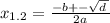 x_{1.2} = \frac{ - b + - \sqrt{d \: } }{2a}