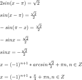 2sin(x-\pi)=\sqrt{2}\\\\sin(x-\pi)=\frac{\sqrt{2}}{2}\\\\-sin(\pi -x)=\frac{\sqrt{2}}{2}\\\\-sinx= \frac{\sqrt{2}}{2}\\\\sinx=-\frac{\sqrt{2}}{2}\\\\x=(-1)^{n+1}*arcsin\frac{\sqrt{2}}{2} +\pi n, n\in Z\\\\x=(-1)^{n+1}*\frac{\pi}{4}+\pi n, n\in Z