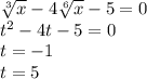 \sqrt[3]{x} - 4 \sqrt[6]{x} - 5 = 0 \\ {t}^{2} - 4t - 5 = 0 \\ t = - 1 \\ t = 5