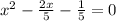 x^2-\frac{2x}{5}-\frac{1}{5}=0