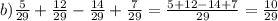 b) \frac{5}{29} + \frac{12}{29} - \frac{14}{29} + \frac{7}{29} = \frac{5 + 12 - 14 + 7}{29} = \frac{10}{29}