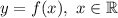 y=f(x),\ x\in\mathbb{R}