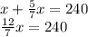 x+\frac{5}{7}x=240\\\frac{12}{7}x=240