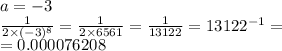 a = - 3 \\ \frac{1}{2 \times ( - 3) {}^{8} } = \frac{1}{2 \times 6561} = \frac{1}{13122} = 13122 {}^{ - 1} = \\ = 0.000076208