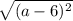 \sqrt{(a - 6) {}^{2} }