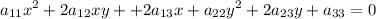 \displaystyle a_{11}x^2+2a_{12}xy++2a_{13}x+a_{22}y^2+2a_{23}y+a_{33}=0