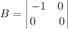 \displaystyle B=\bigg \left \bigg | {{-1\quad 0} \atop {0 \qquad 0} \right. \bigg |