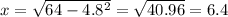 x = \sqrt{ 64 - 4.8 {}^{2} } = \sqrt{40.96} = 6.4