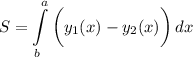 \displaystyle S=\int\limits^a_b {\bigg (y_1(x) -y_2(x)\bigg )} \, dx