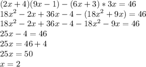 \displaystyle (2x+4)(9x-1)-(6x+3)*3x=46\\18x^2-2x+36x-4-(18x^2+9x)=46\\18x^2-2x+36x-4-18x^2-9x=46\\25x-4=46\\25x=46+4\\25x=50\\x=2