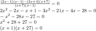 \frac{(2x - 1)(x - 1) - (3x + 4)(x + 7)}{(x + 7)(x - 1)} =0 \\ 2 {x}^{2} - 2x - x + 1 - 3 {x}^{2} - 21x - 4x - 28 = 0 \\ - {x}^{2} - 28x - 27 = 0 \\ {x}^{2} + 28 + 27 = 0 \\ (x + 1)( x + 27) = 0