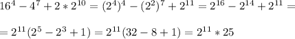 16^4-4^7+2*2^{10}=(2^4)^4-(2^2)^7+2^{11}=2^{16}-2^{14}+2^{11}=\\\\=2^{11}(2^5-2^3+1)=2^{11}(32-8+1)=2^{11}*25