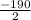 \frac{-190}{2}