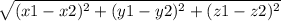 \sqrt{(x1 - x2)^{2} + (y1 - y2)^{2} + (z1 - z2)^{2} }