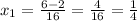 x_{1} = \frac{6-2}{16} = \frac{4}{16} = \frac{1}{4}