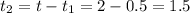 t_{2} = t - t_{1} = 2 - 0.5 = 1.5