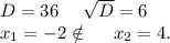 D=36\ \ \ \ \sqrt{D}=6\\x_1=-2\notin\ \ \ \ x_2=4.