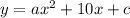 y=ax^{2} +10x+c