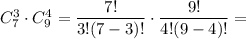 C_7^3\cdot C_9^4=\dfrac{7!}{3!(7-3)!}\cdot \dfrac{9!}{4!(9-4)!}=