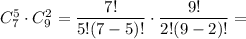 C_7^5\cdot C_9^2=\dfrac{7!}{5!(7-5)!}\cdot \dfrac{9!}{2!(9-2)!}=