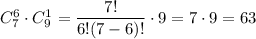 C_7^6\cdot C_9^1=\dfrac{7!}{6!(7-6)!}\cdot 9=7\cdot 9=63