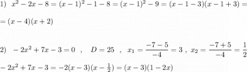 1)\ \ x^2-2x-8=(x-1)^2-1-8=(x-1)^2-9=(x-1-3)(x-1+3)=\\\\=(x-4)(x+2)\\\\\\2)\ \ -2x^2+7x-3=0\ \ ,\ \ \ D=25\ \ ,\ \ x_1=\dfrac{-7-5}{-4}=3\ ,\ x_2=\dfrac{-7+5}{-4}=\dfrac{1}{2}\\\\-2x^2+7x-3=-2(x-3)(x-\frac{1}{2})=(x-3)(1-2x)