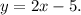 y=2x-5.