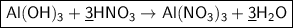 \boxed{\sf Al(OH)_3 + \underline{3}HNO_3 \to Al(NO_3)_3 + \underline{3}H_2O}