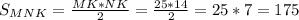 S_{MNK}=\frac{MK*NK}{2}=\frac{25*14}{2}=25*7=175