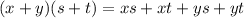 (x + y)(s + t) = xs + xt + ys + yt