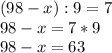 (98-x):9=7\\98-x=7*9\\98-x=63