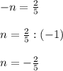 -n=\frac{2}{5}\\\\n=\frac{2}{5}:(-1)\\\\n=-\frac{2}{5}
