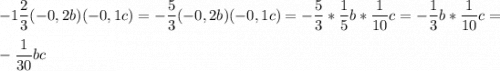 \displaystyle -1\frac{2}{3}(-0,2b)(-0,1c)=-\frac{5}{3}(-0,2b)(-0,1c)=-\frac{5}{3}*\frac{1}{5}b*\frac{1}{10}c=-\frac{1}{3}b*\frac{1}{10}c=\\ \\ -\frac{1}{30}bc