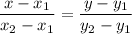 \dfrac{x-x_{1}}{x_{2}-x_{1}} = \dfrac{y-y_{1}}{y_{2}-y_{1}}