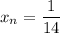 x{_n}= \dfrac{1}{14}