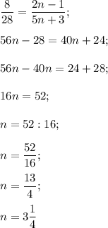 \dfrac{8}{28} = \dfrac{2n-1}{5n+3};\\\\56n-28=40n+24;\\\\56n-40n=24+28;\\\\16n=52;\\\\n=52:16;\\\\n=\dfrac{52}{16};\\\\n= \dfrac{13}{4} ;\\\\n=3\dfrac{1}{4}