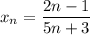 x{_n}= \dfrac{2n-1}{5n+3}