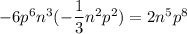 - 6 {p}^{6} {n}^{3} ( - \dfrac{1}{3} {n}^{2} {p}^{2} ) = 2 {n}^{5} {p}^{8}