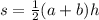 s = \frac{1}{2} (a + b)h