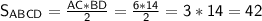 \sf S_{ABCD} = \frac{AC*BD}{2} = \frac{6*14}{2} = 3*14 = 42