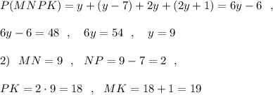 P(MNPK)=y+(y-7)+2y+(2y+1)=6y-6\ \ ,\\\\6y-6=48\ \ ,\ \ \ 6y=54\ \ ,\ \ \ y=9\\\\2)\ \ MN=9\ \ ,\ \ NP=9-7=2\ \ ,\\\\PK=2\cdot 9=18\ \ ,\ \ MK=18+1=19