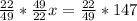 \frac{22}{49} *\frac{49}{22} x= \frac{22}{49} * 147