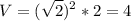 \displaystyle V = (\sqrt{2})^2*2=4