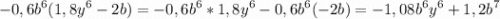 \displaystyle -0,6b^6(1,8y^6-2b)=-0,6b^6*1,8y^6-0,6b^6(-2b)=-1,08b^6y^6+1,2b^7