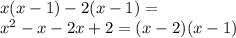 x(x-1)-2(x-1)=\\x^{2} -x-2x+2=(x-2)(x-1)